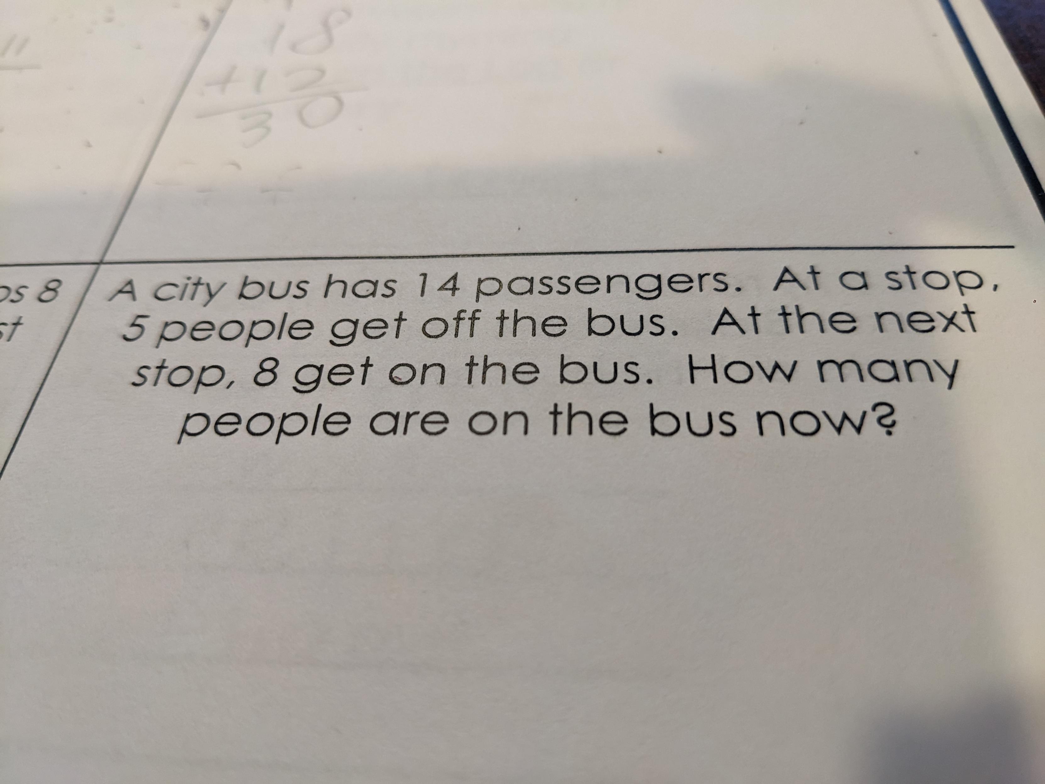 A city bus has 14 passengers. At a stop, 5 people get off the bus. At the next stop, 8 get on the bus. How many people are on the bus now?